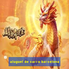 aluguel de carro barcelona